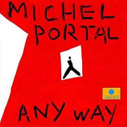 Any way / Michel Portal, comp., arr., saxo a | Portal, Michel. Compositeur. Arrangeur