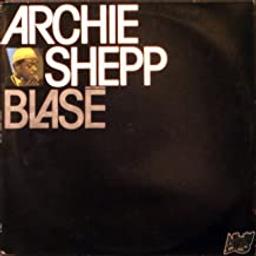 Blasé / compositeur, Archie Shepp | Shepp, Archie. Compositeur
